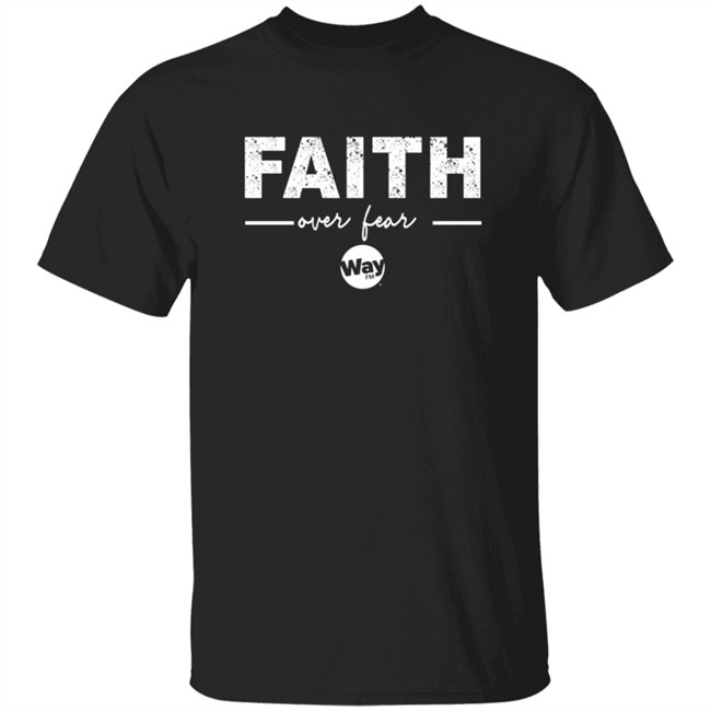 The Wally Show Faith Over Fear Tee Shirt The Wally Show Faith Over Fear Tee Shirt
