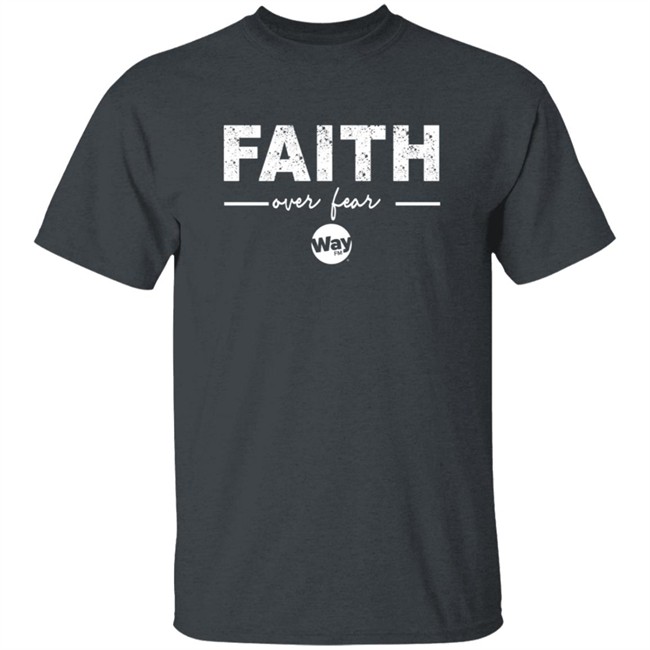 The Wally Show Faith Over Fear Tee Shirt