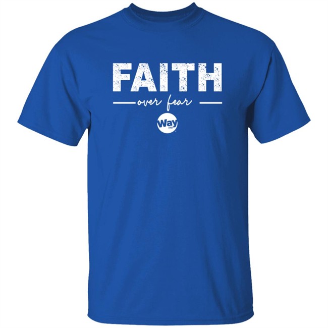 The Wally Show Faith Over Fear Tee Shirt The Wally Show Faith Over Fear Tee Shirt