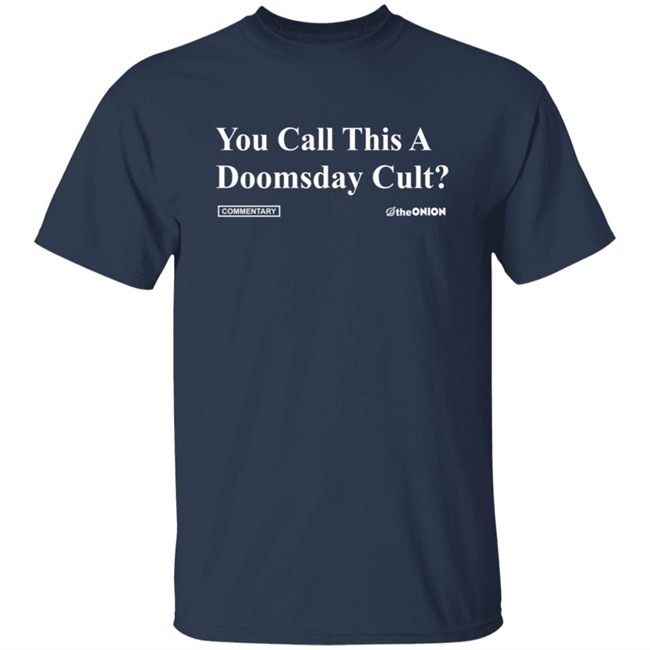 The Onion Merch You Call This A Doomsday Cult Headline T Shirt The Onion Merch You Call This A Doomsday Cult Headline T Shirt