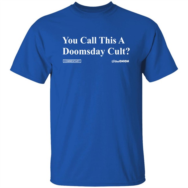 The Onion Merch You Call This A Doomsday Cult Headline T Shirt The Onion Merch You Call This A Doomsday Cult Headline T Shirt