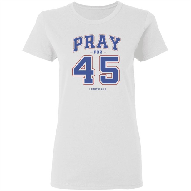 Pray For 45 Shirt T Shirt Hoodie Pray For 45 Shirt T Shirt Hoodie