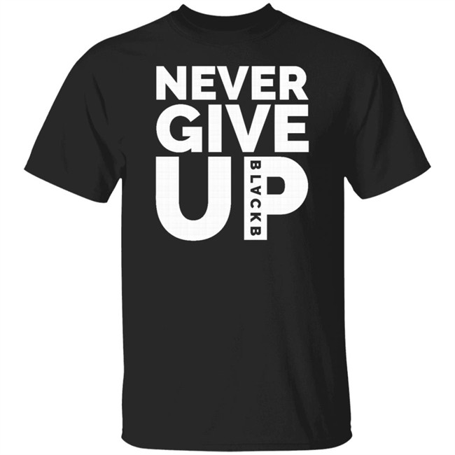 Never Give Up T Shirt Hoodie