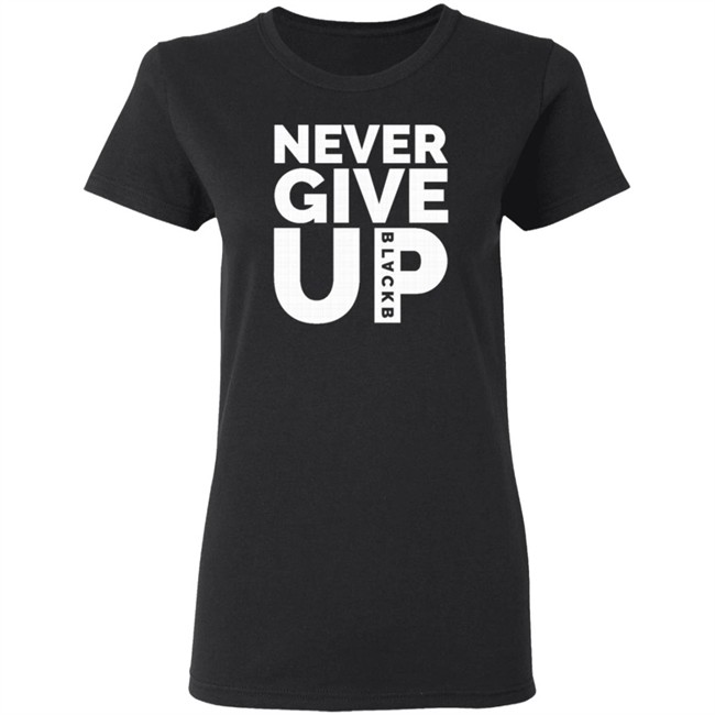 Never Give Up T Shirt Hoodie Never Give Up T Shirt Hoodie