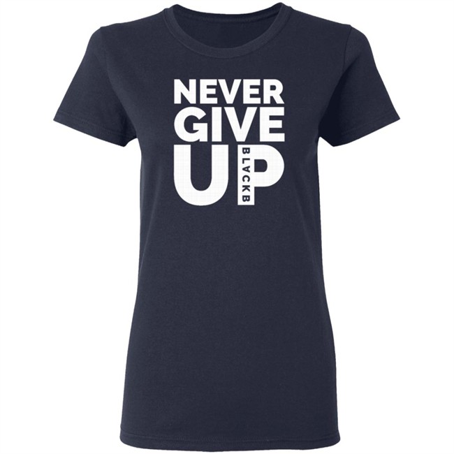 Never Give Up T Shirt Hoodie Never Give Up T Shirt Hoodie