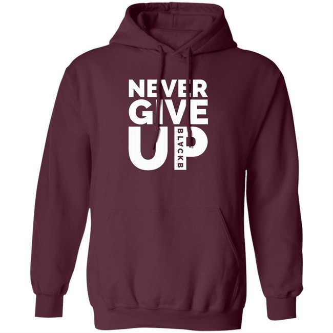 Never Give Up T Shirt Hoodie Never Give Up T Shirt Hoodie