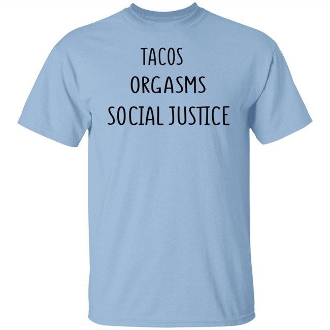 Tacos Grgasms Social Justice T Shirt Tacos Grgasms Social Justice T Shirt