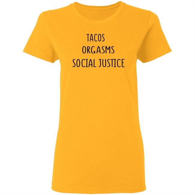 Tacos Grgasms Social Justice T Shirt Tacos Grgasms Social Justice T Shirt