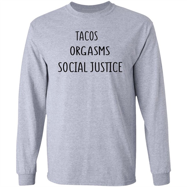Tacos Grgasms Social Justice T Shirt Tacos Grgasms Social Justice T Shirt