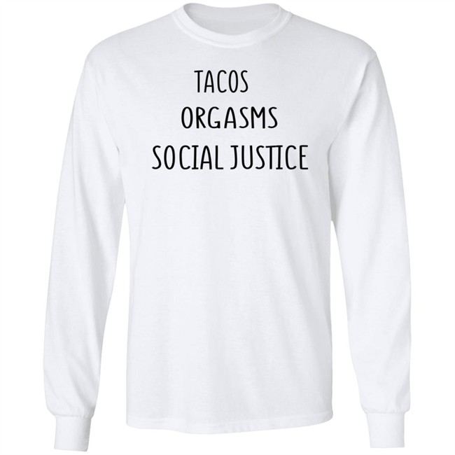 Tacos Grgasms Social Justice T Shirt Tacos Grgasms Social Justice T Shirt