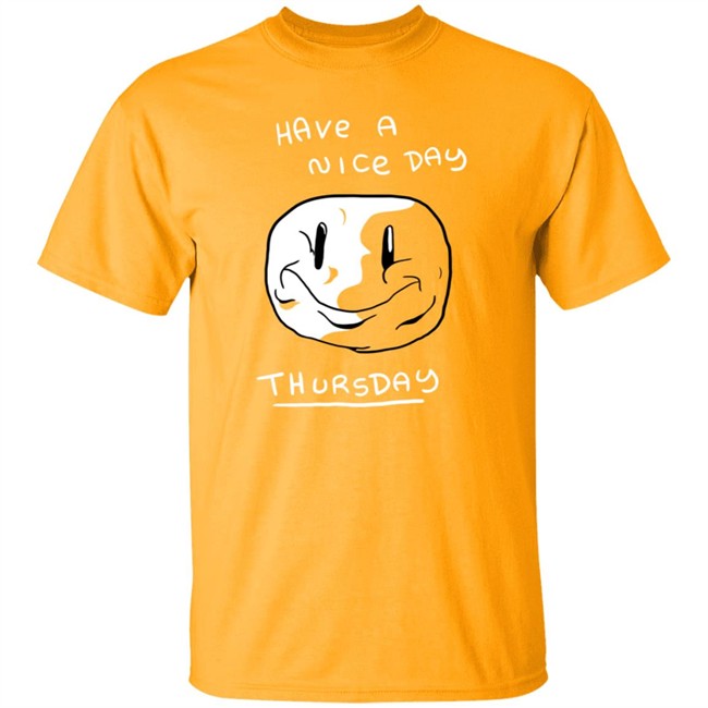 Mister Hayden Merch Have A NIce Day ThursDay Tee Shirt Mister Hayden Merch Have A NIce Day ThursDay Tee Shirt