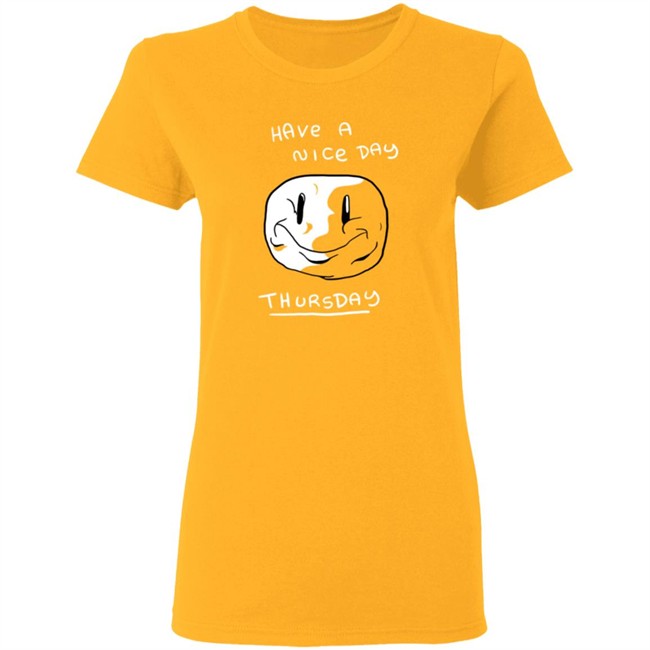 Mister Hayden Merch Have A NIce Day ThursDay Tee Shirt Mister Hayden Merch Have A NIce Day ThursDay Tee Shirt