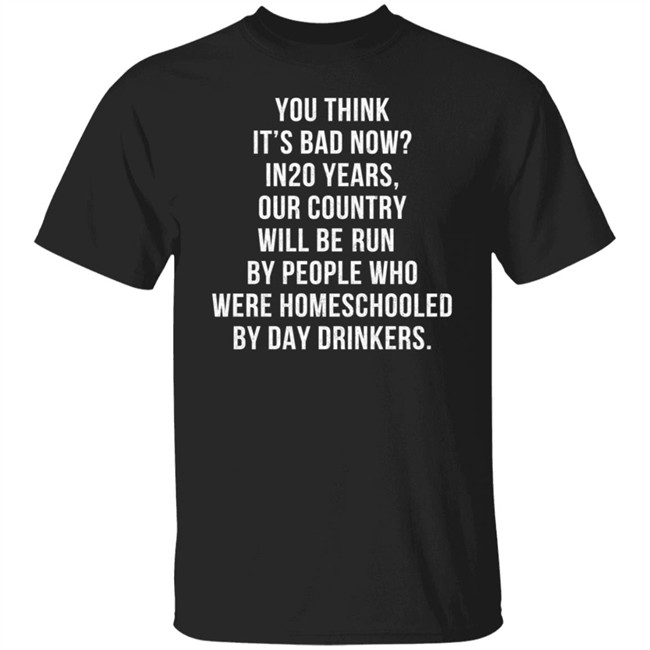 Homeschooled By Day Drinkers T Shirt