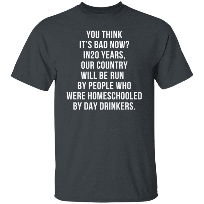 Homeschooled By Day Drinkers T Shirt Homeschooled By Day Drinkers T Shirt
