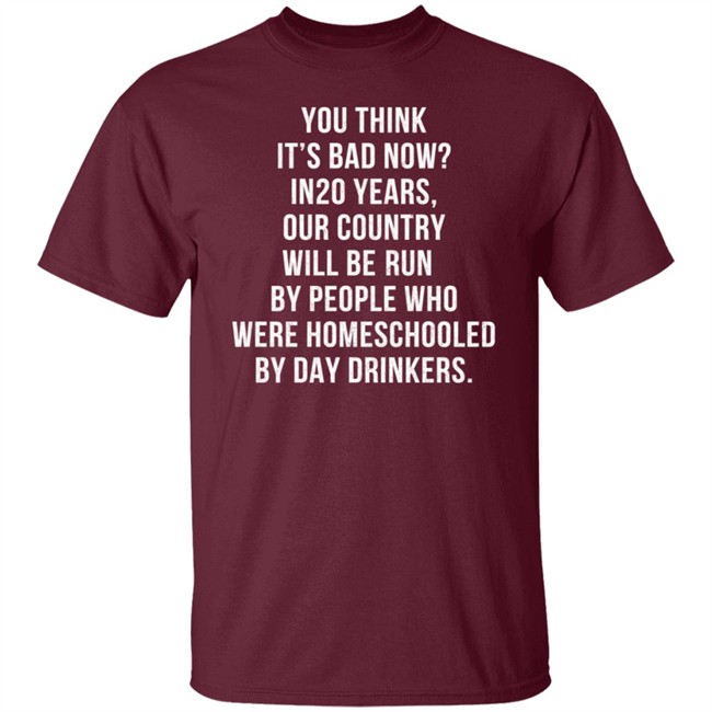 Homeschooled By Day Drinkers T Shirt Homeschooled By Day Drinkers T Shirt