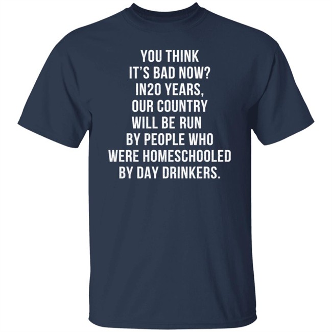 Homeschooled By Day Drinkers T Shirt Homeschooled By Day Drinkers T Shirt