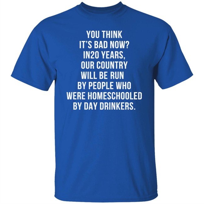 Homeschooled By Day Drinkers T Shirt Homeschooled By Day Drinkers T Shirt