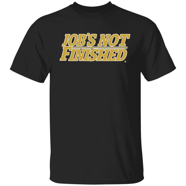 Jobs Not Finished Shirt Hoodie Jobs Not Finished Shirt Hoodie