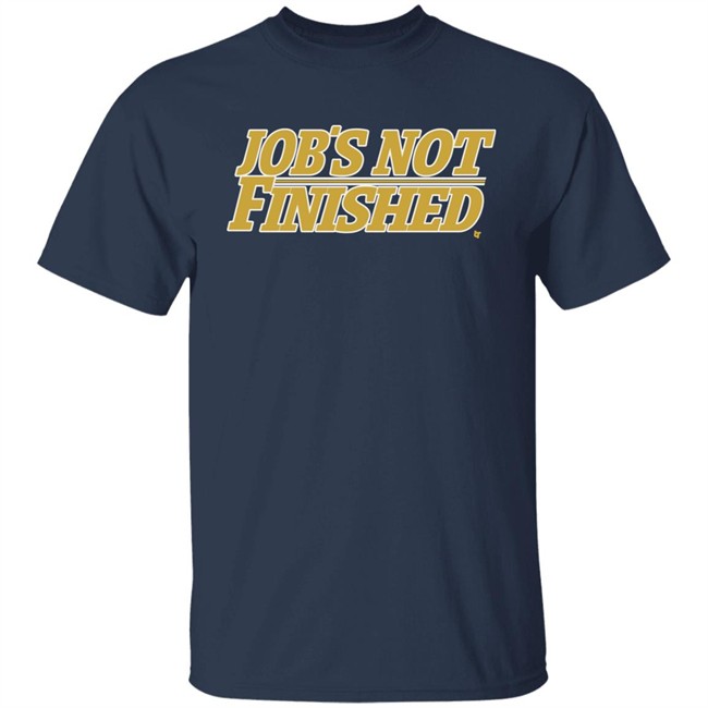 Jobs Not Finished Shirt Hoodie Jobs Not Finished Shirt Hoodie