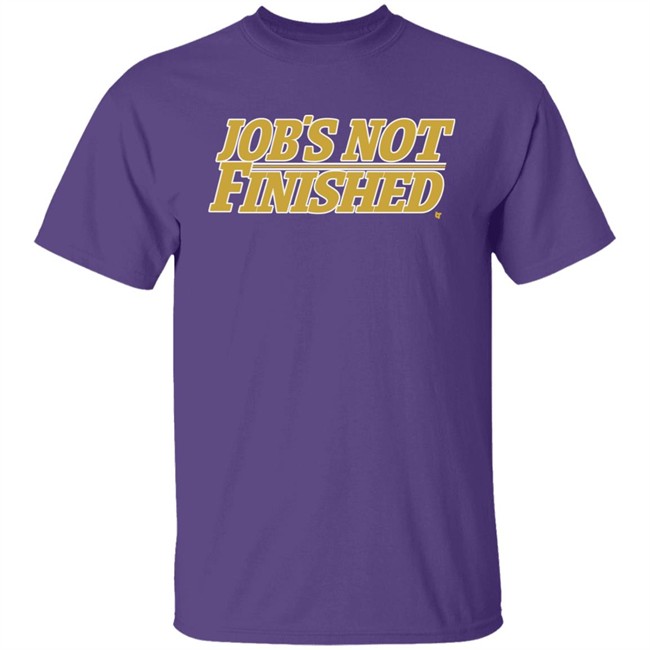 Jobs Not Finished Shirt Hoodie