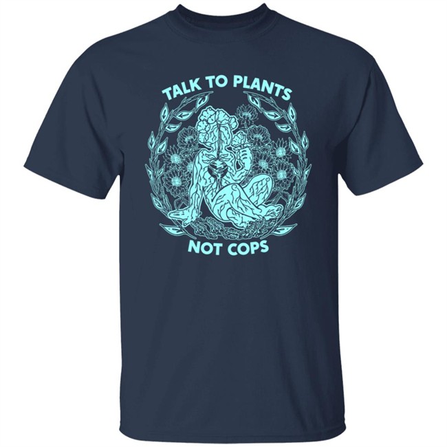 NoBonzo Merch Store Talk To Plants Not Cops Shirt