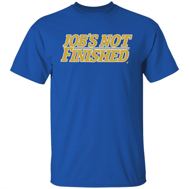 Jobs Not Finished Shirt Hoodie Jobs Not Finished Shirt Hoodie