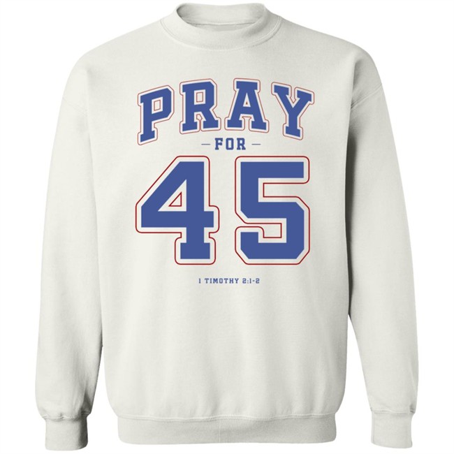 Pray For 45 Shirt T Shirt Hoodie Pray For 45 Shirt T Shirt Hoodie