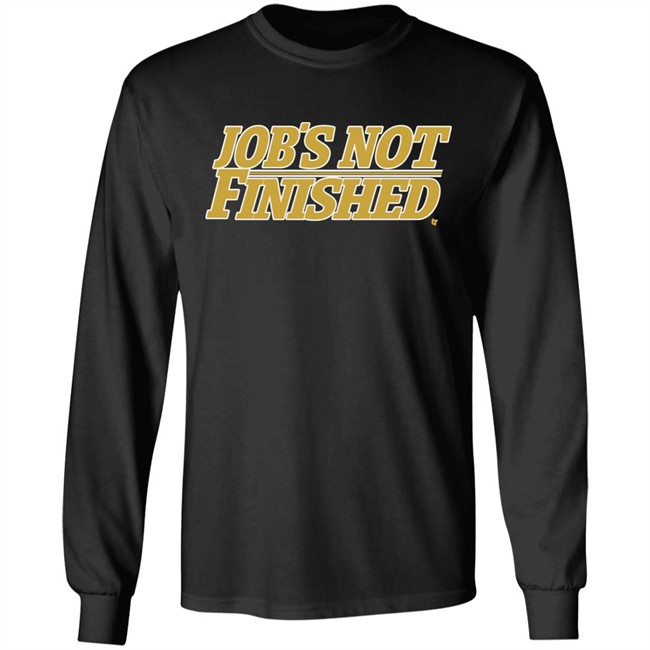 Jobs Not Finished Shirt Hoodie Jobs Not Finished Shirt Hoodie