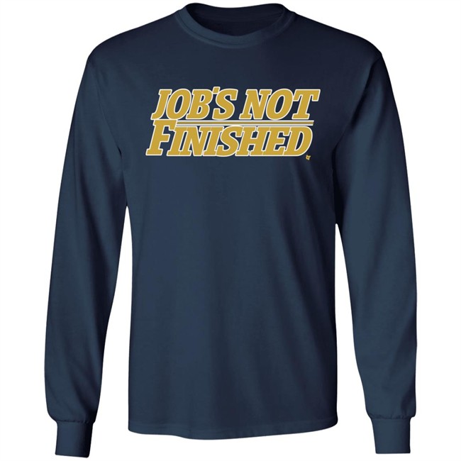 Jobs Not Finished Shirt Hoodie Jobs Not Finished Shirt Hoodie