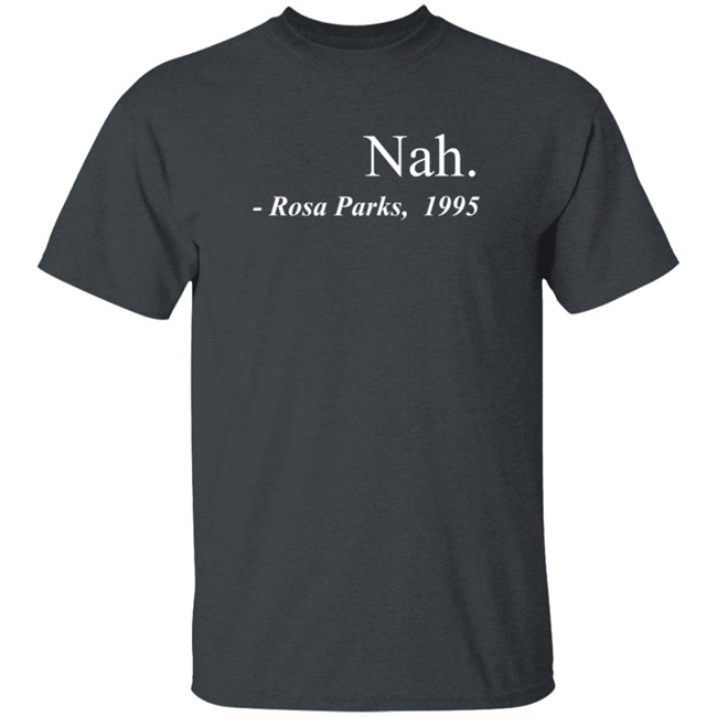 Nah Rosa Parks Tee Shirt Nah Rosa Parks Tee Shirt