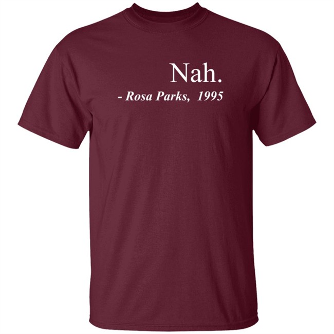 Nah Rosa Parks Tee Shirt Nah Rosa Parks Tee Shirt