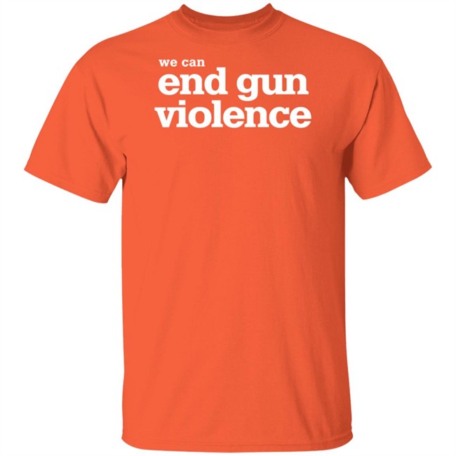 We Can End Gun Violence Orange Tee Shirt