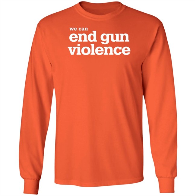 We Can End Gun Violence Orange Tee Shirt We Can End Gun Violence Orange Tee Shirt