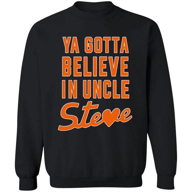 Ya Gotta Believe In Uncle Steve T Shirt Steve Cohen And Alex Shirt Hoodie Ya Gotta Believe In Uncle Steve T Shirt Steve Cohen And Alex Shirt Hoodie