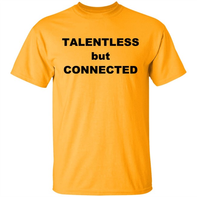Talentless But Connected T Shirt Talentless But Connected T Shirt