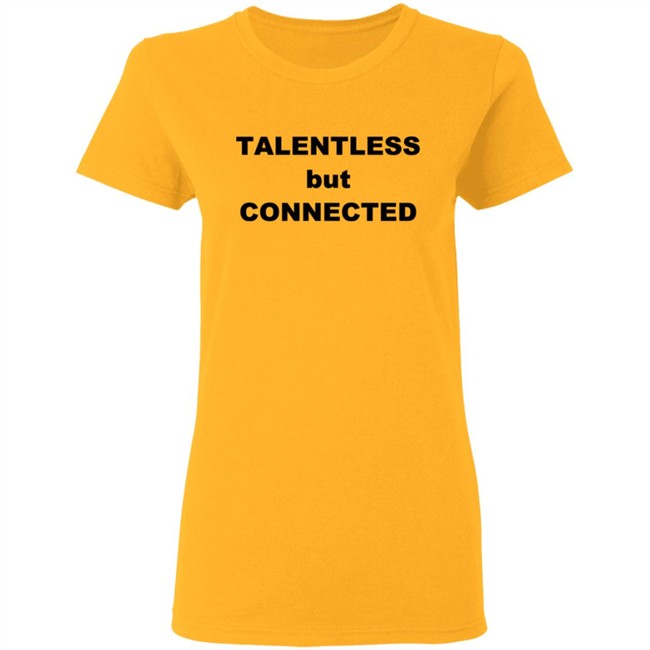 Talentless But Connected T Shirt Talentless But Connected T Shirt