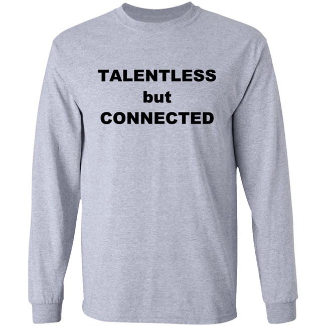 Talentless But Connected T Shirt Talentless But Connected T Shirt