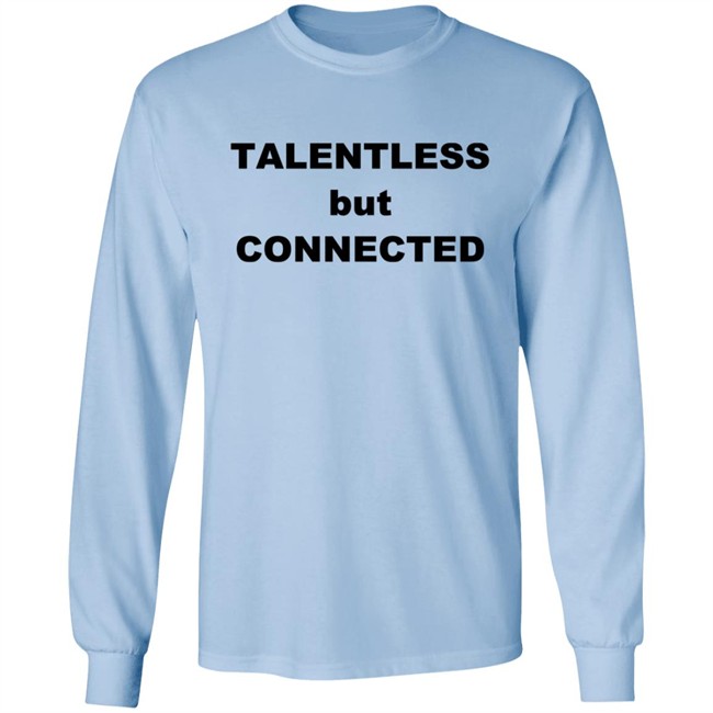 Talentless But Connected T Shirt Talentless But Connected T Shirt