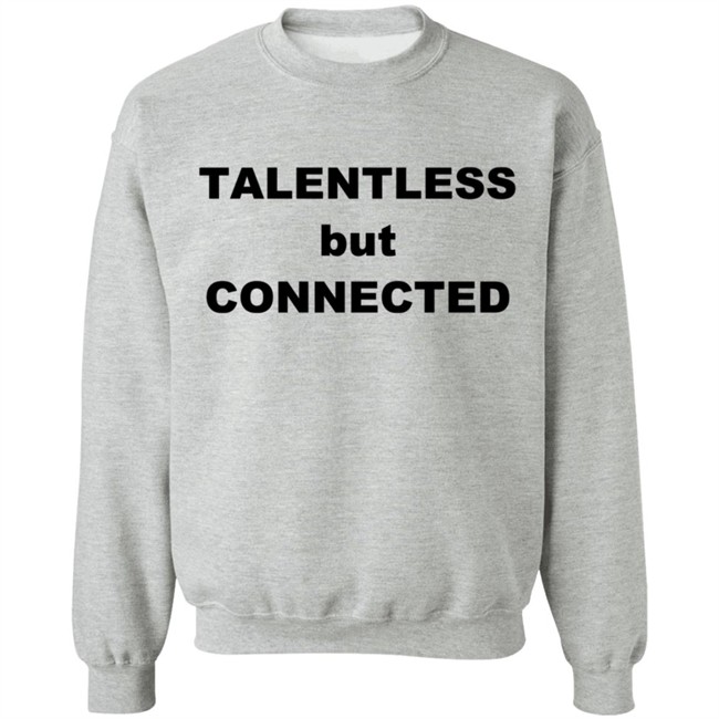 Talentless But Connected T Shirt Talentless But Connected T Shirt
