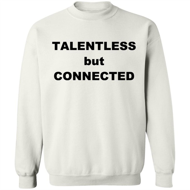 Talentless But Connected T Shirt Talentless But Connected T Shirt