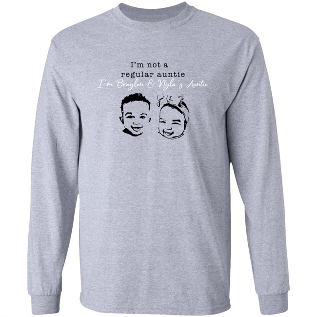 Braylon Nyla Long Sleeve T Shirt I'm Not A Regular Auntie I’M Braylon And Nyla’S Auntie Shirt
