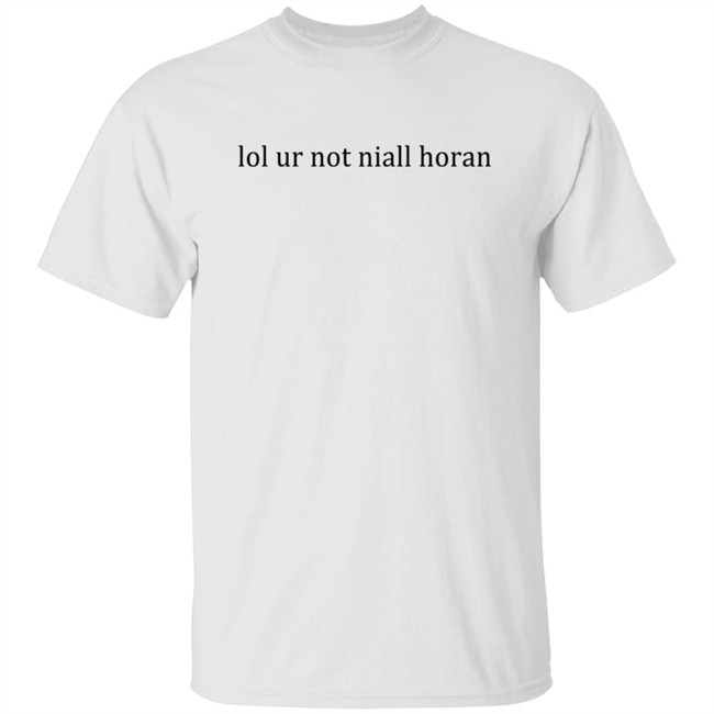 Lol Ur Not Niall Horan T Shirt