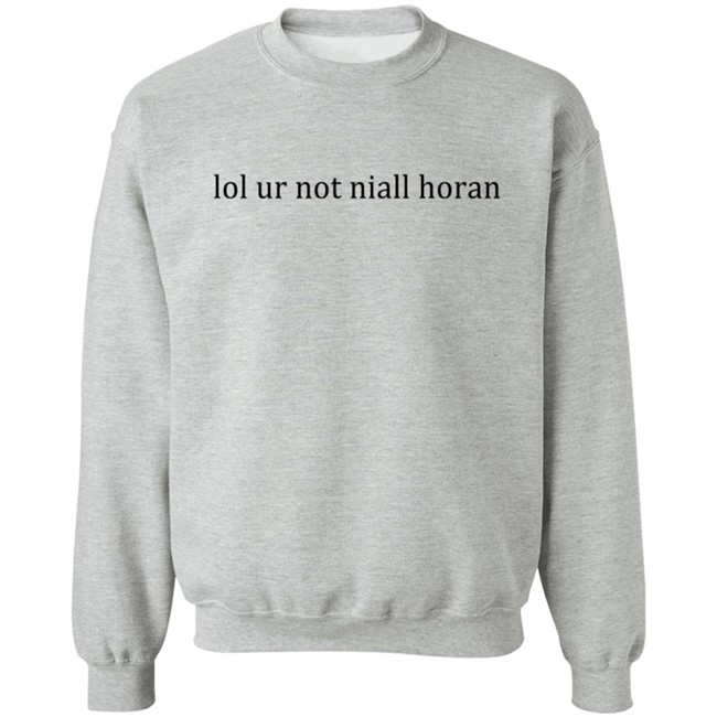 Lol Ur Not Niall Horan T Shirt Lol Ur Not Niall Horan T Shirt