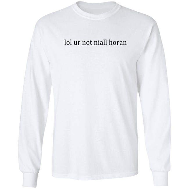 Lol Ur Not Niall Horan T Shirt Lol Ur Not Niall Horan T Shirt