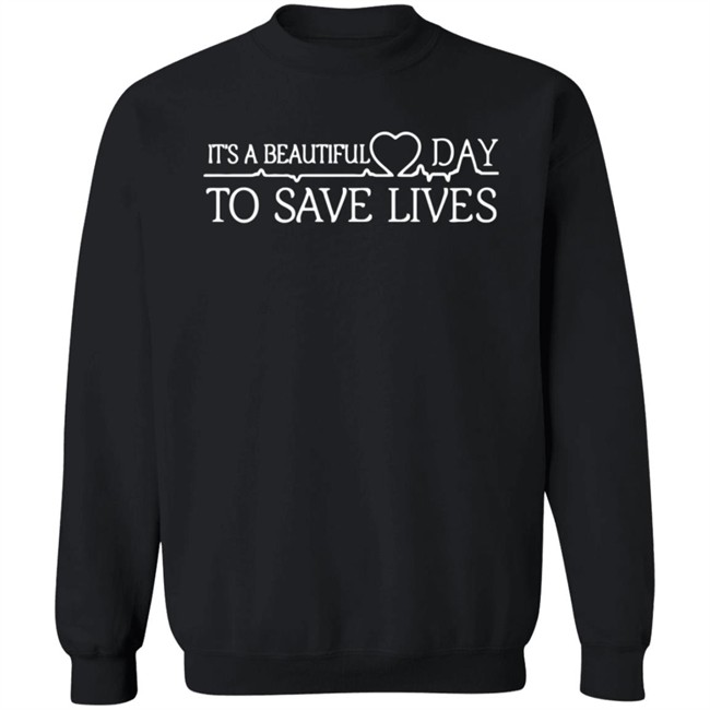 Its A Beautiful Day To Save Lives T Shirt Its A Beautiful Day To Save Lives T Shirt