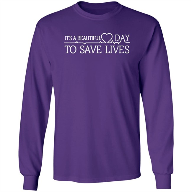 Its A Beautiful Day To Save Lives T Shirt Its A Beautiful Day To Save Lives T Shirt