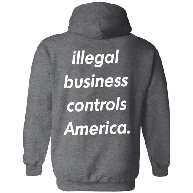 Illegal Business Controls America Hoodie Illegal Business Controls America Hoodie