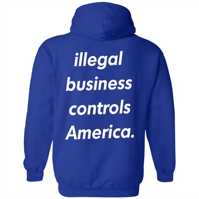 Illegal Business Controls America Hoodie Illegal Business Controls America Hoodie