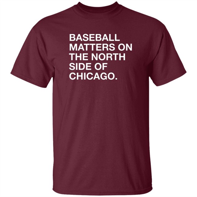 Obvious Shirts Merch Baseball Matters On The North Side Shirt Obvious Shirts Merch Baseball Matters On The North Side Shirt
