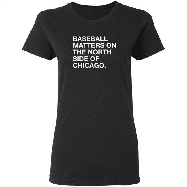 Obvious Shirts Merch Baseball Matters On The North Side Shirt Obvious Shirts Merch Baseball Matters On The North Side Shirt